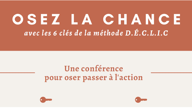 Webconférence - OSEZ LA CHANCE avec les 6 clés de la méthode D.É.C.L.I.C