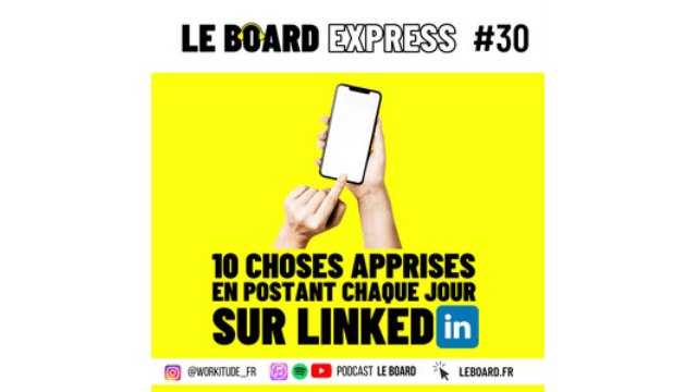 10 choses apprises en postant chaque jour sur LinkedIn | Le Board Express #30