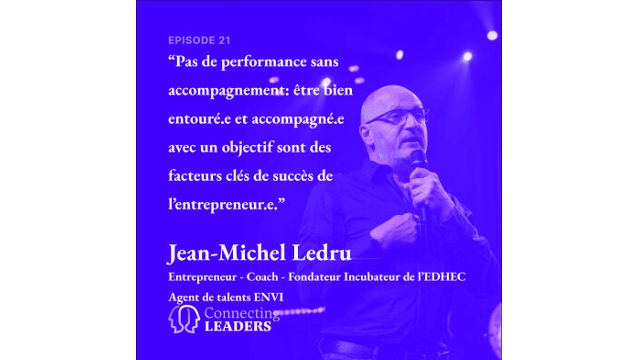 Connecting Leaders : Ep. 21 - Jean-Michel Ledru - Fondateur incubateur de l'EDHEC- Etre entouré.e et accompagné.e