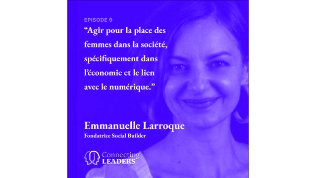 Connecting Leaders : Ep. 9 - Emmanuelle Larroque - Social Builder