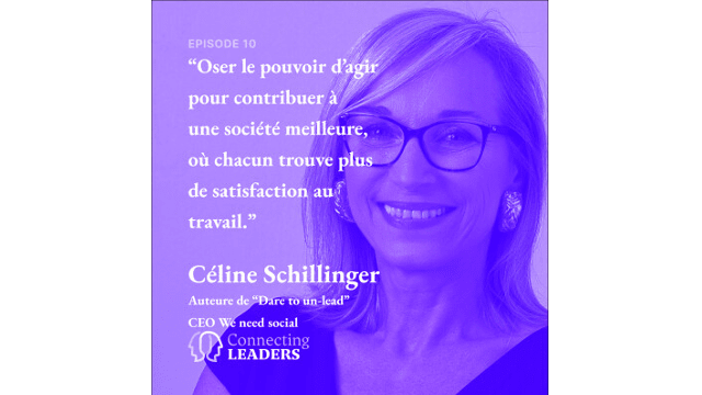 Connecting Leaders : Ep. 10 - Céline Schillinger-Auteure Dare to un-lead et CEO We need social - Oser le pouvoir d'agir pour le changement en entreprise