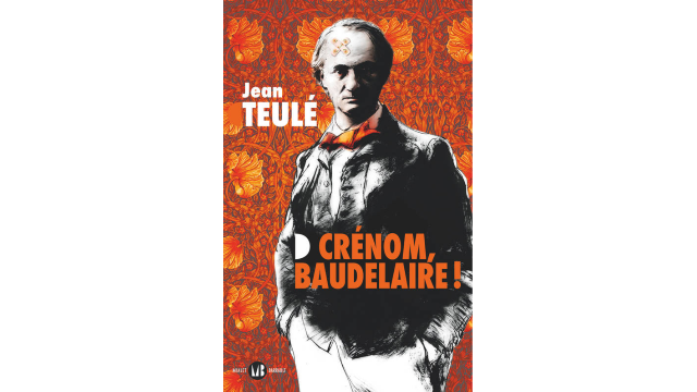 Crénom, Baudelaire ! de Jean Teulé, aux Éditions Mialet Barrault