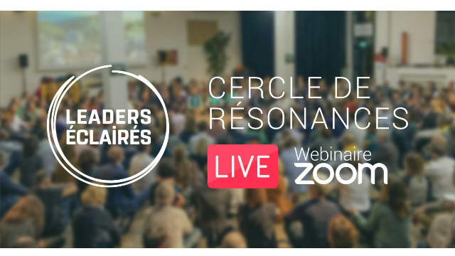 Leaders éclairés - Cercle de résonances spécial redémarrage #3