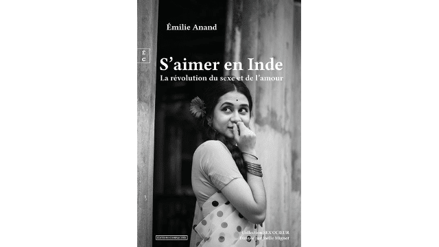 S'aimer en Inde, La révolution du sexe et de l'amour - Émilie Anand (PGE 06)