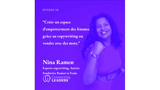 Connecting Leaders : Ep.28 - Nina Ramen - Copywriting Ramen ta Fraise - Créer un espace d‘empowerment des femmes grâce au copywriting ou vendre avec des mots