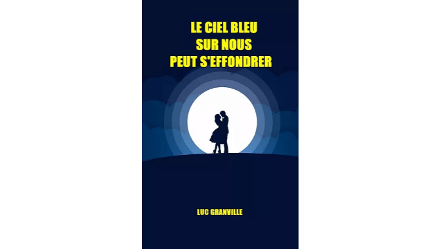 Le ciel bleu sur nous peut s'effondrer, de Luc Granville