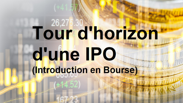 Tour d'horizon d'une IPO (Introduction en Bourse)