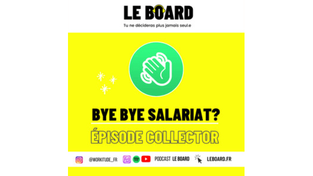 BYE BYE, SALARIAT ? - Episode Collector - Le Board