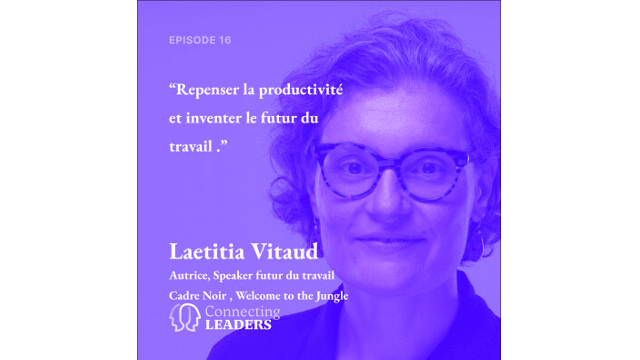 Connecting Leaders : Ep. 16 - Laetitia Vitaud - En finir avec la productivité et réinventer le futur du travail