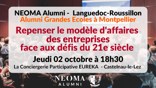 Alumni Grandes Ecoles à Montpellier - Repenser les modèles d’affaires  face aux défis du 21ème siècle ? 